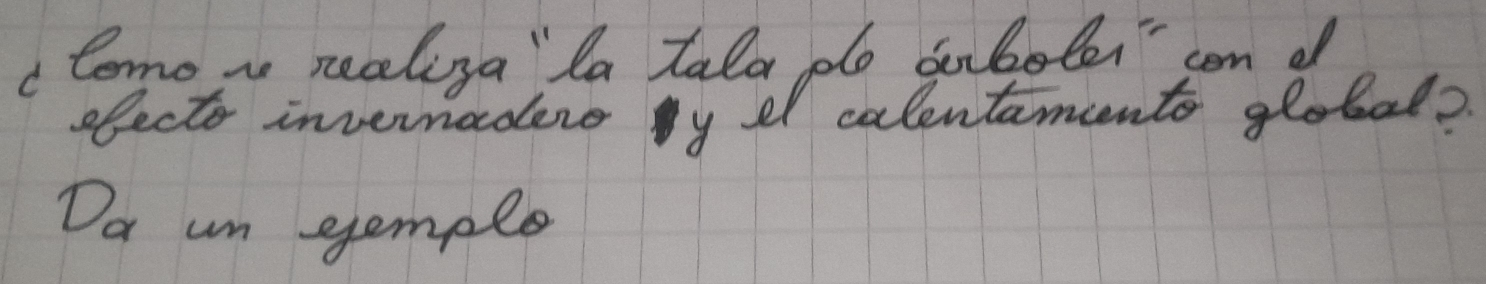 clemo a realiya la tala po cubotei" con d 
ofecto invernodere y el calentaments global? 
Do un gempls