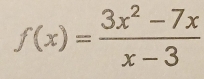 f(x)= (3x^2-7x)/x-3 