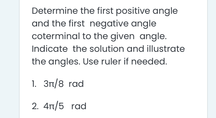 Solved: Determine the first positive angle and the first negative angle ...