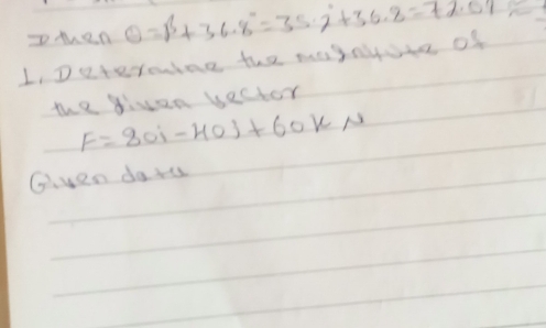 pMhen 0=beta +36.8°=35.2°+36.8°=72.09°
L. Deteroine the maynte of 
the givan bector
F=80i-40j+60kN
Given daru