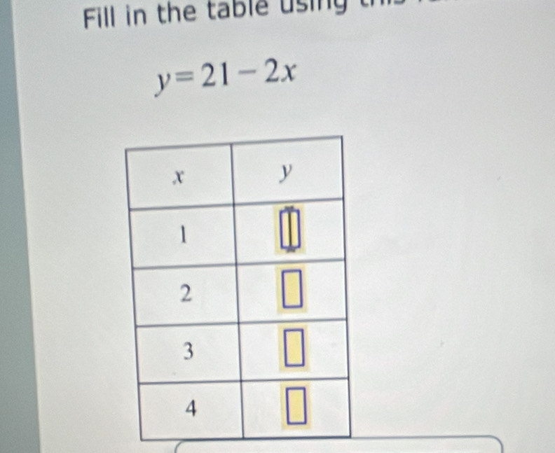 Fill in the table using  t
y=21-2x