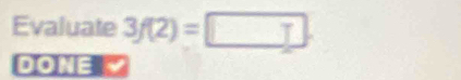 Evaluate 3f(2)=□