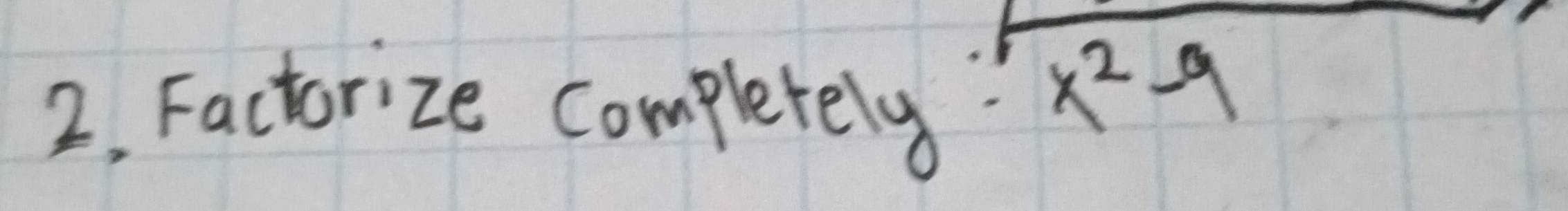 2, Factorize completely"
x^2-9