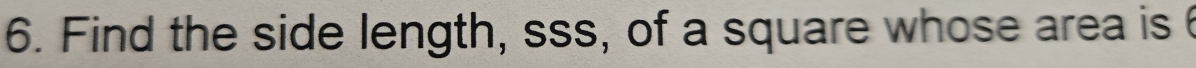 Find the side length, sss, of a square whose area is