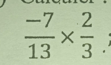  (-7)/13 *  2/3 