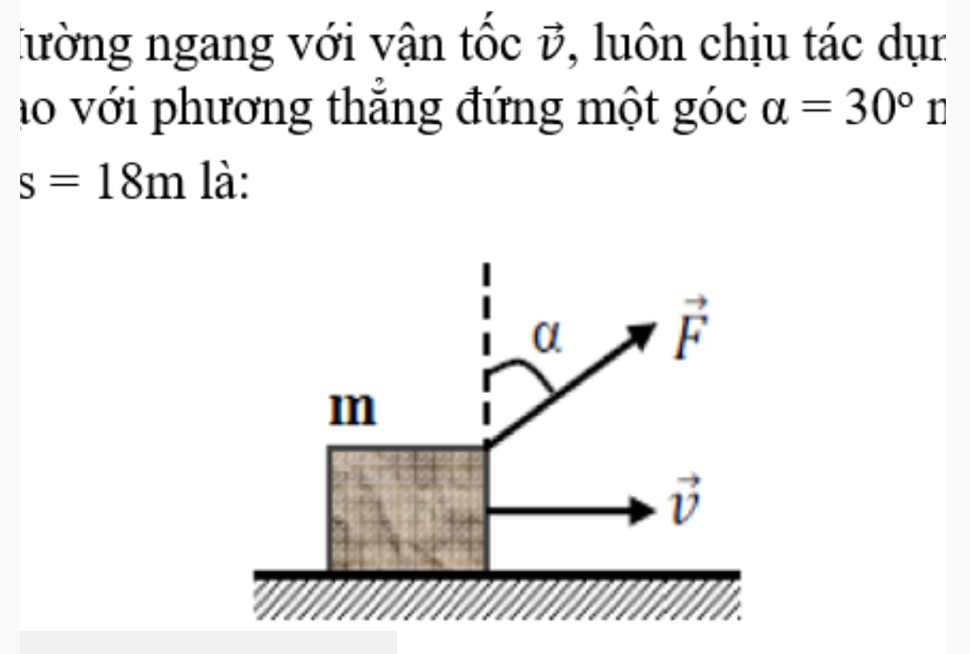 lường ngang với vận tốc vector v , luôn chịu tác dụr
ho với phương thẳng đứng một góc alpha =30° r
s=18m là: