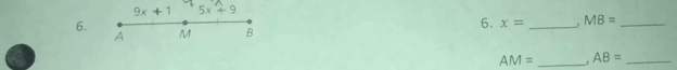 9x+1 5x+9
6. M B
6. x= _ MB= _
A
AM= _ AB= _