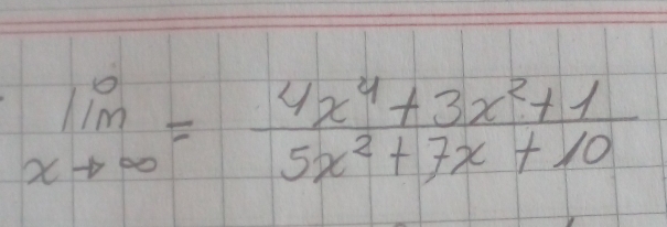 limlimits _xto ∈fty = (4x^4+3x^2+1)/5x^2+7x+10 