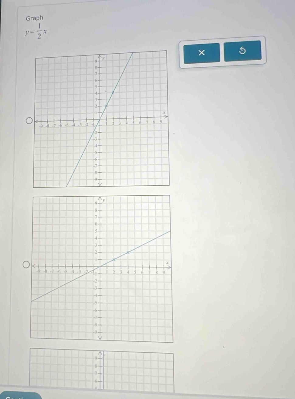 Graph
y= 1/2 x
×
5
^
9
8
7
6