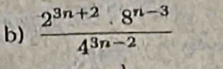  (2^(3n+2)· 8^(n-3))/4^(3n-2) 