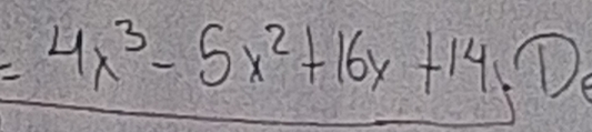 =4x^3-5x^2+16x+14,D