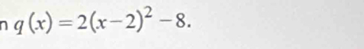 q(x)=2(x-2)^2-8.