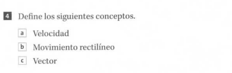 Define los siguientes conceptos.
a Velocidad
b Movimiento rectilíneo
c Vector