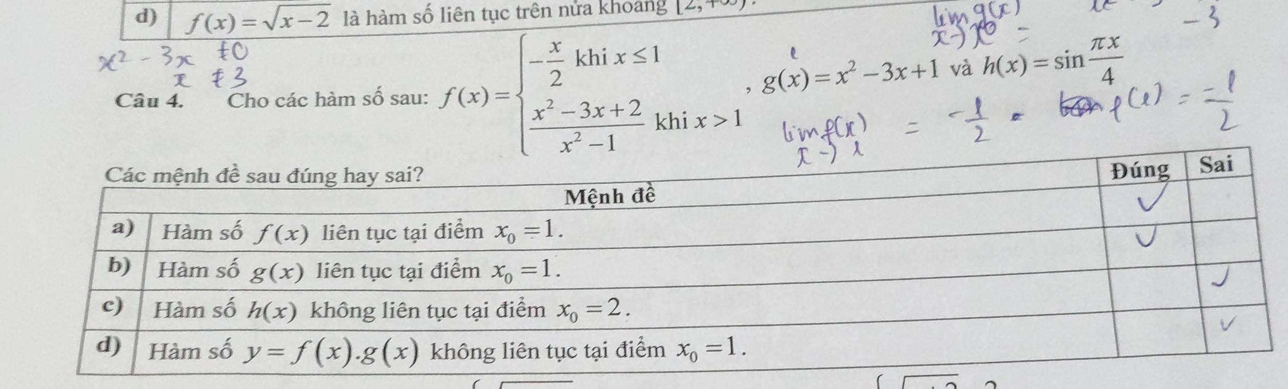 f(x)=sqrt(x-2) là hàm số liên tục trên nửa khoang [2,+∈fty )
Câu 4. an Cho các hàm số sau: f(x)=beginarrayl - x/2 khix≤ 1  (x^2-3x+2)/x^2-1 kiendarray.
l
, g(x)=x^2-3x+1 và h(x)=sin  π x/4 
i x>1