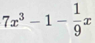 7x^3-1- 1/9 x