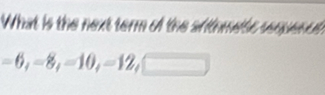 What is te next tem of the sftn m t N
-6, -8, =10, =12,