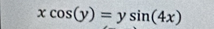 xcos (y)=ysin (4x)