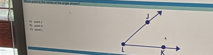 Which point is the vertex of the angle shown?
A) point J
B) point K
C) point L