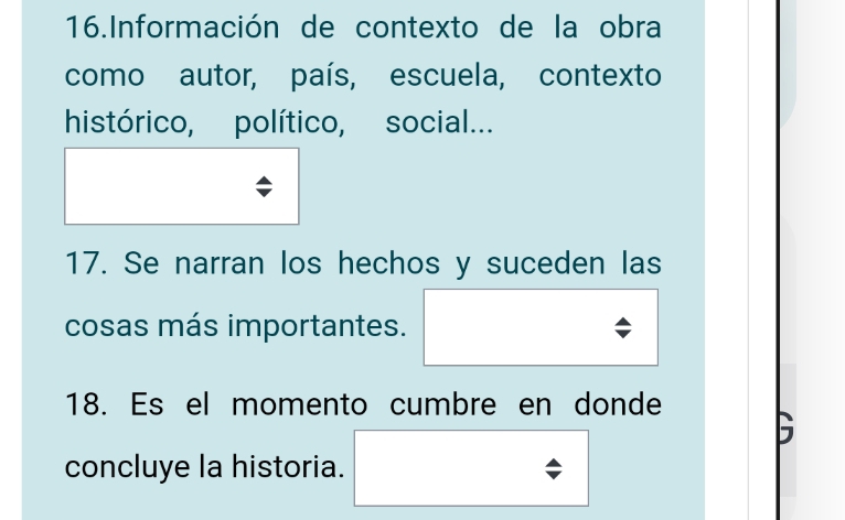 Información de contexto de la obra 
como autor, país, escuela, contexto 
histórico, político, social... 
17. Se narran los hechos y suceden las 
cosas más importantes. 
18. Es el momento cumbre en donde 
concluye la historia.