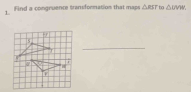 Find a congruence transformation that maps △ RST to △ UVW. 
_