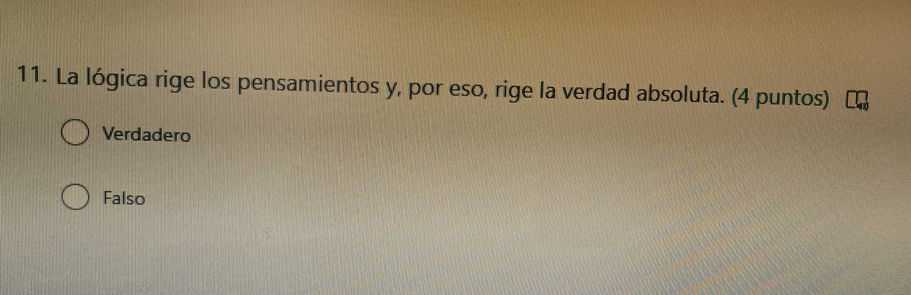 La lógica rige los pensamientos y, por eso, rige la verdad absoluta. (4 puntos)
Verdadero
Falso