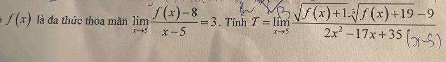 f(x) là đa thức thỏa mãn limlimits _xto 5 (f(x)-8)/x-5 =3. Tính