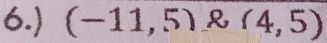 6.) (-11,5) R (4,5)