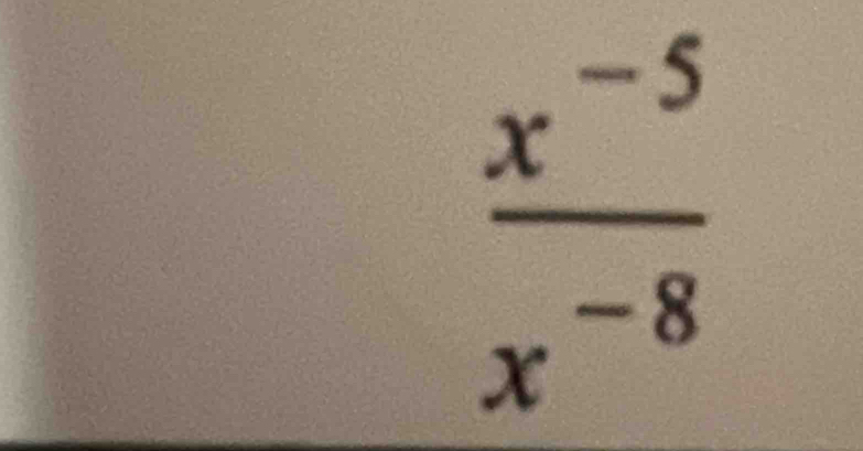  (x^(-5))/x^(-8) 