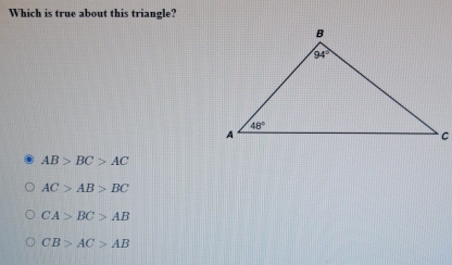 Which is true about this triangle?
AB>BC>AC
AC>AB>BC
CA>BC>AB
CB>AC>AB