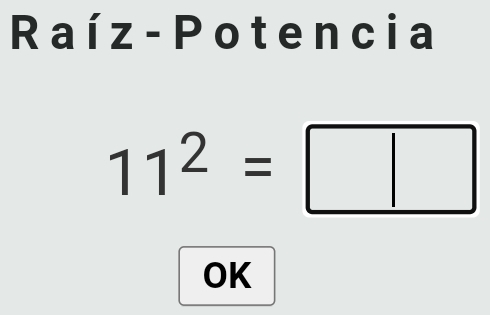 Raíz- Potencia
11^2=□
OK