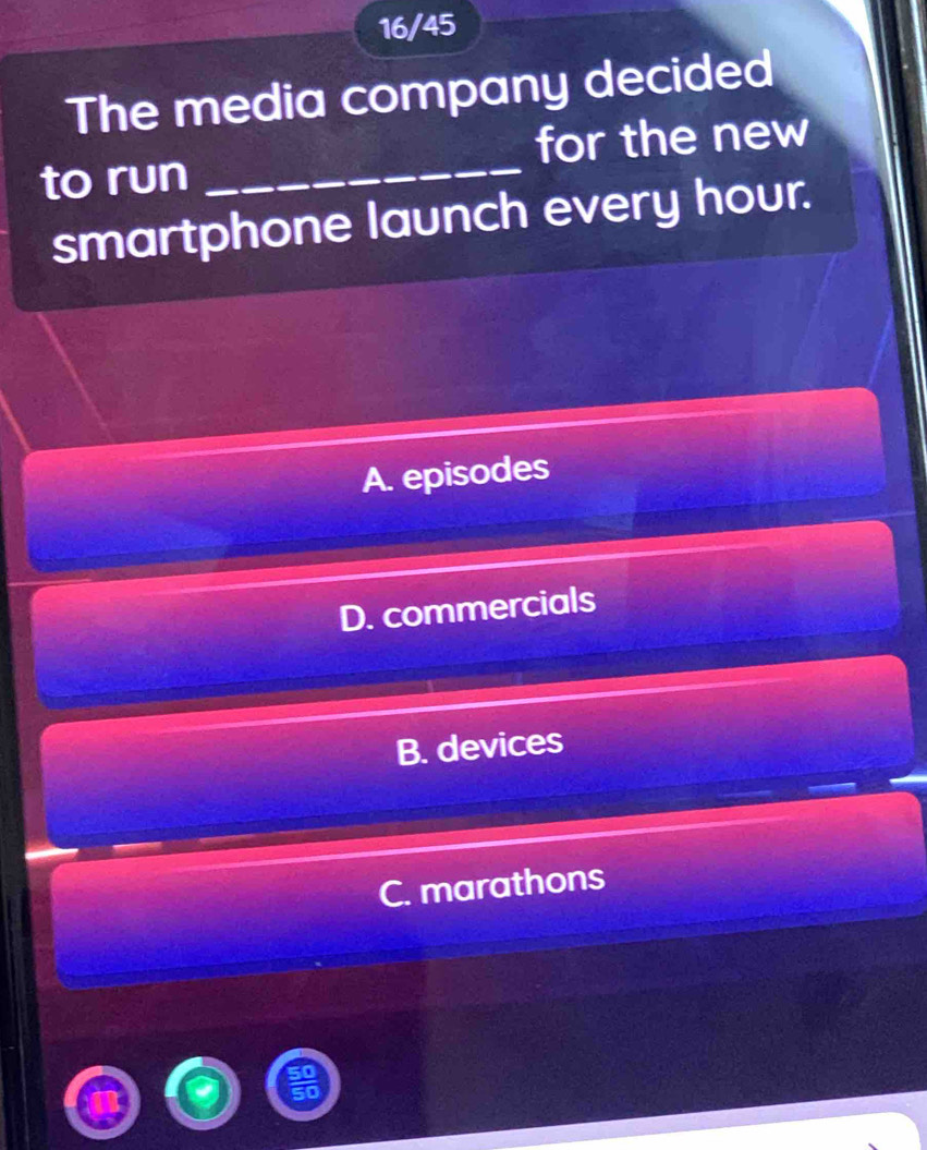 16/45
The media company decided
to run _for the new
smartphone launch every hour.
A. episodes
D. commercials
B. devices
C. marathons