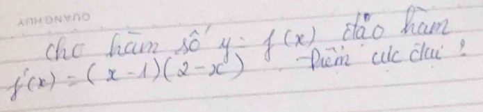 chc ham ¢ó y=f(x) dao ham
f'(x)=(x-1)(2-x) Piem ac clui?