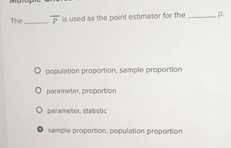 Solved: Martp The _ overline p is used as the point estimator for the ...
