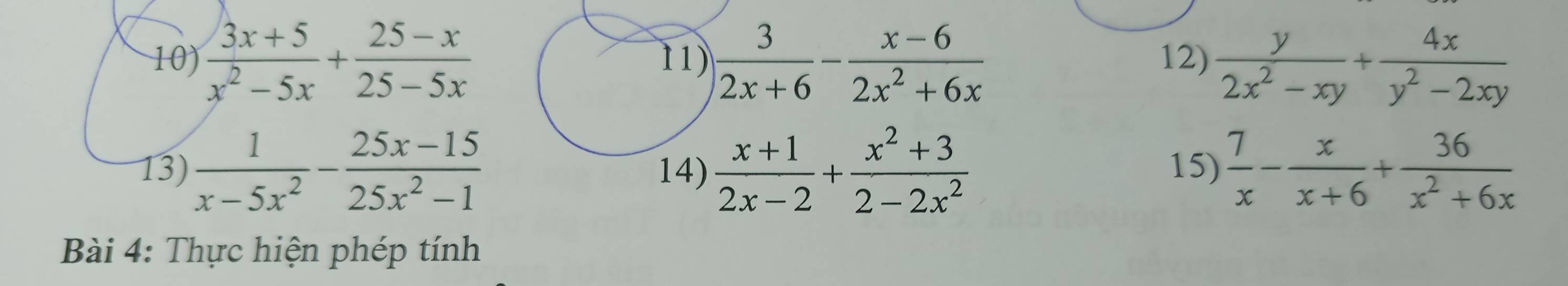  (3x+5)/x^2-5x + (25-x)/25-5x  11)  3/2x+6 - (x-6)/2x^2+6x  12)  y/2x^2-xy + 4x/y^2-2xy 
13)  1/x-5x^2 - (25x-15)/25x^2-1  14)  (x+1)/2x-2 + (x^2+3)/2-2x^2  15)  7/x - x/x+6 + 36/x^2+6x 
Bài 4: Thực hiện phép tính