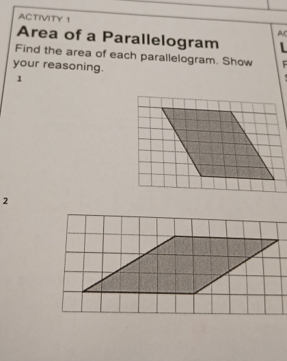 ACTIVITY 1 AC 
Area of a Parallelogram . 
Find the area of each parallelogram. Show F 
your reasoning. 
1 
2