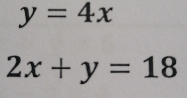 y=4x
2x+y=18