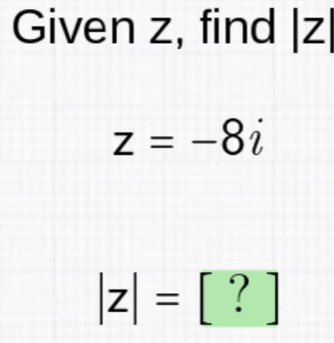 Given z, find | z
z=-8i
|z|=[?]