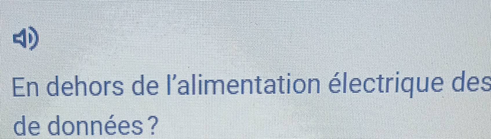 En dehors de l'alimentation électrique des 
de données ?