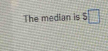 The median is $□