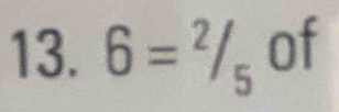 6=^2/_5 of