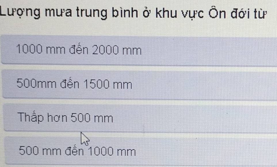 Lượng mưa trung bình ở khu vực Ôn đới từ
1000 mm đến 2000 mm
500mm đến 1500 mm
Thấp hơn 500 mm
500 mm đến 1000 mm