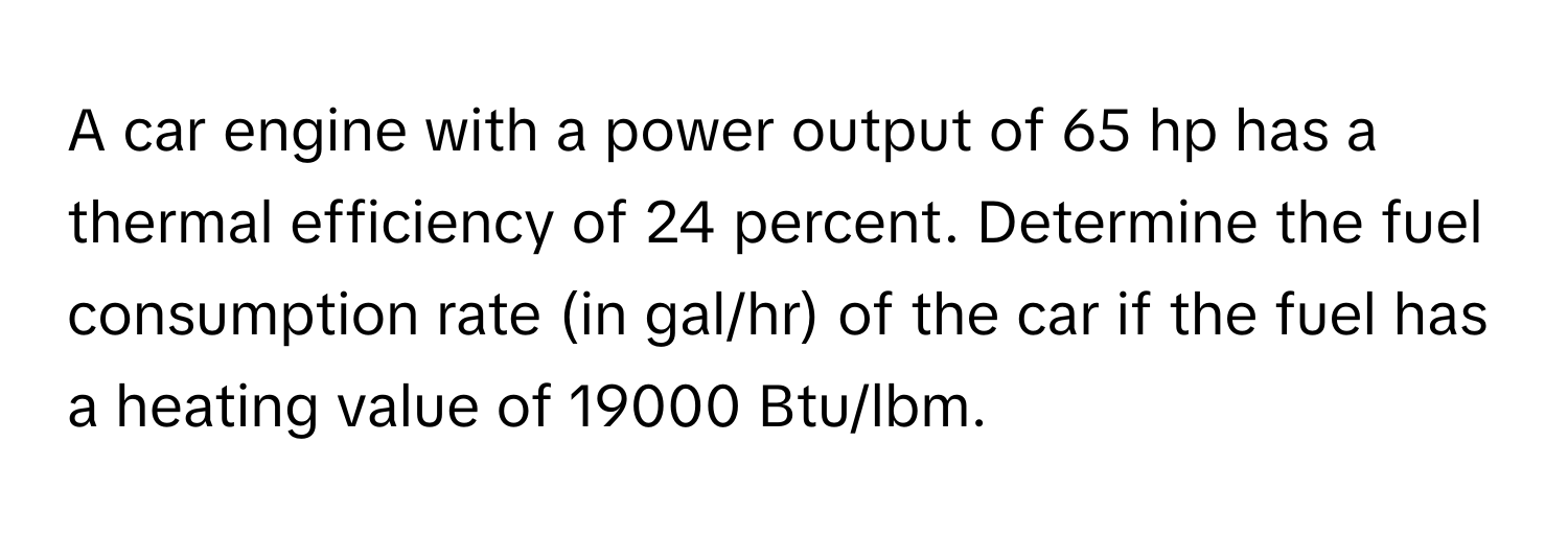 Solved: A car engine with a power output of 65 hp has a thermal ...