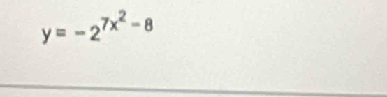 y=-2^(7x^2)-8