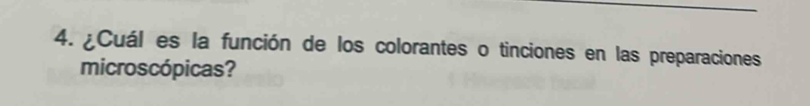 ¿Cuál es la función de los colorantes o tinciones en las preparaciones 
microscópicas?