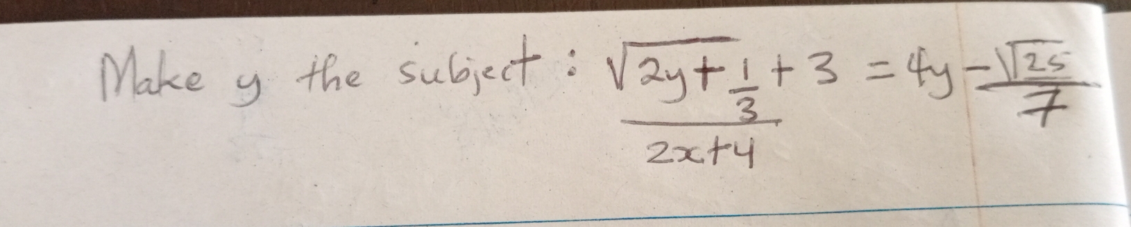 Make y the subject:
frac sqrt(2y+frac 1)3+32x+4=4y- sqrt(25)/7 