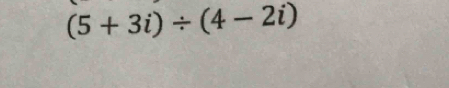 (5+3i)/ (4-2i)