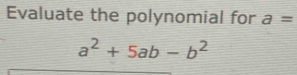 Evaluate the polynomial for a=
a^2+5ab-b^2