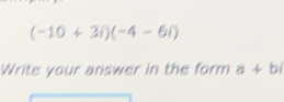 (-10+3i)(-4-6i)
Write your answer in the form a+bi