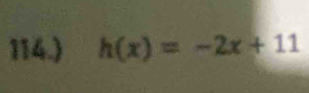 114.) h(x)=-2x+11