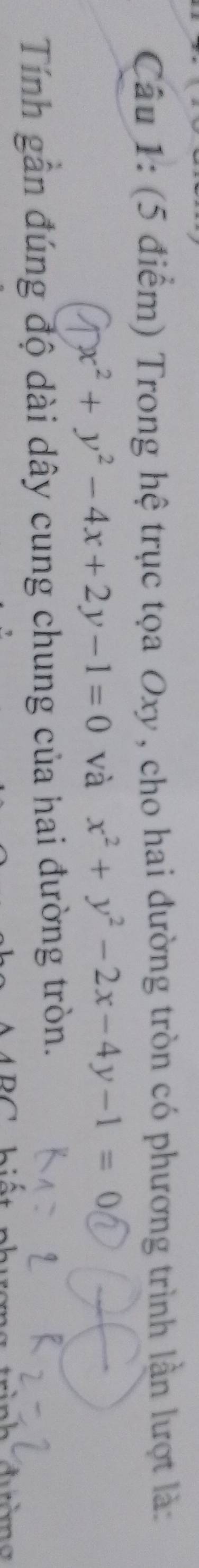 Trong hệ trục tọa Oxy, cho hai đường tròn có phương trình lần lượt là:
x^2+y^2-4x+2y-1=0 và x^2+y^2-2x-4y-1=0
Tính gần đúng độ dài dây cung chung của hai đường tròn.